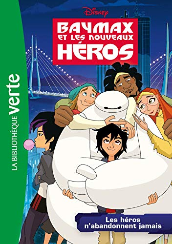 Baymax et les nouveaux héros. Vol. 2. Les héros n'abandonnent jamais