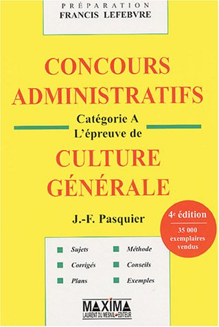 Concours administratifs, catégorie A : l'épreuve de culture générale : sujets, corrigés, plans, méth
