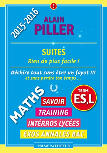 Maths terminale ES, L : savoir, training, interros lycées, exos annales bac. Vol. 5. Suites : rien d
