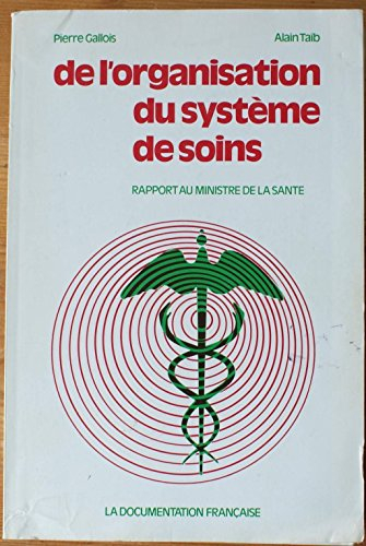 De l'organisation du système de soins : Rapport au ministre de la santé