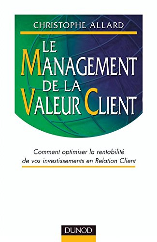 Le management de la valeur client : comment optimiser la rentabilité de vos investissements en relat