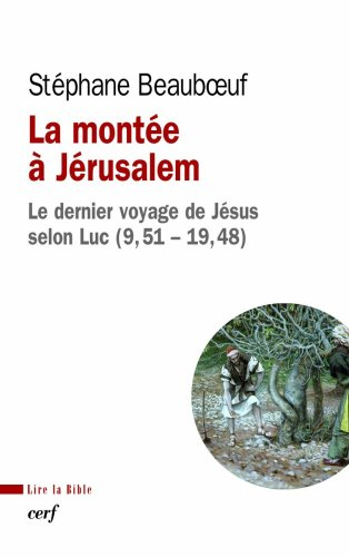 La montée à Jérusalem : le dernier voyage de Jésus selon Luc (9,51-19,48)