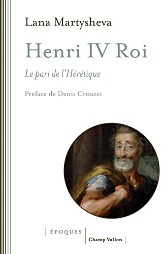 Henri IV roi : le pari de l'hérétique