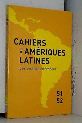 Cahiers des Amériques latines, n° 51-52. Des sociétés en réseaux