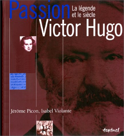 Victor Hugo : la légende et le siècle