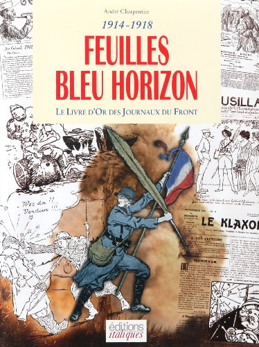 Feuilles bleu horizon : le livre d'or des journaux du front : 1914-1918