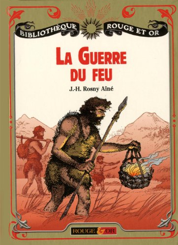 La guerre du feu : roman des âges farouches