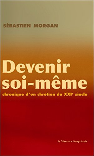 Devenir soi-même : chronique d'un chrétien du XXIe siècle