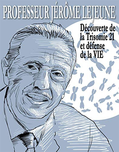 Jérôme Lejeune : serviteur de la vie