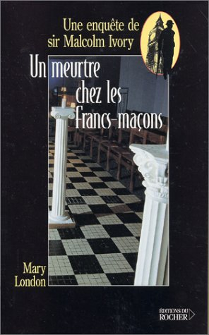 Une enquête de sir Malcolm Ivory. Vol. 2002. Un meurtre chez les francs-maçons