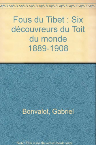 Fous du Tibet : six découvreurs du Toit du monde, 1889-1908