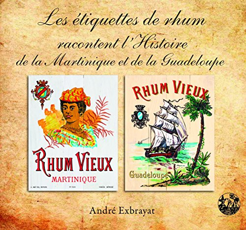 Les étiquettes de rhum racontent l'histoire de la Martinique et de la Guadeloupe