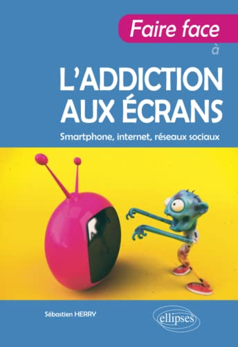 Faire face à l'addiction aux écrans : smartphone, Internet, réseaux sociaux