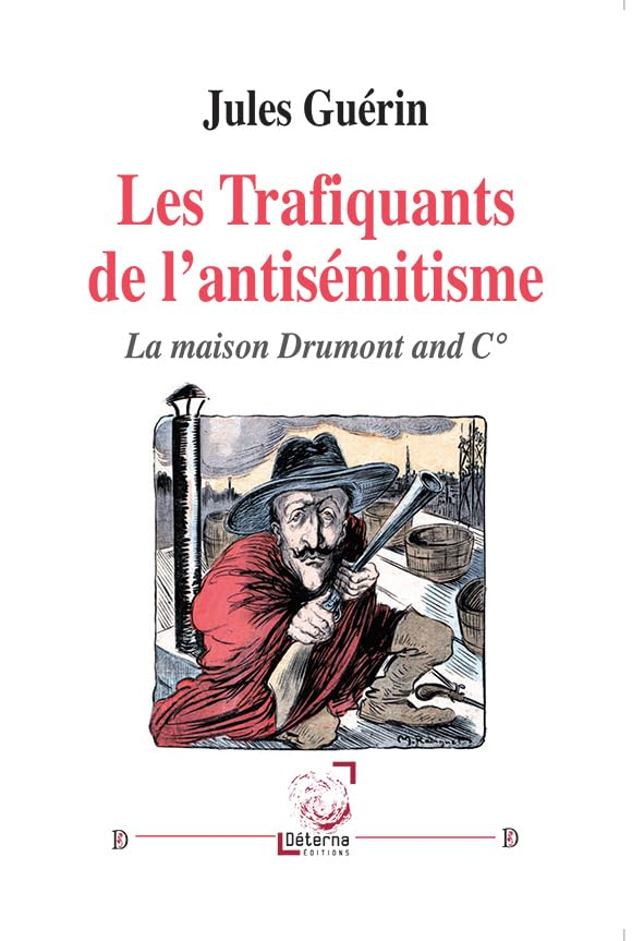 Les trafiquants de l'antisémitisme : la maison Drumont and Co