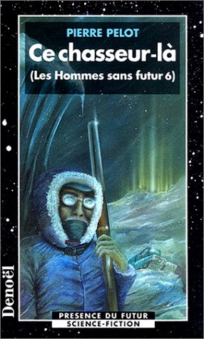 Les hommes sans futur. Vol. 6. Ce chasseur-là