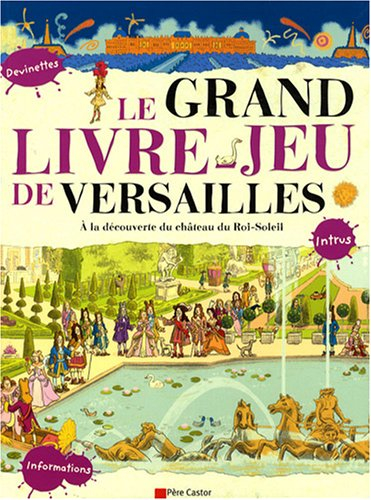 Le grand livre-jeu de Versailles : à la découverte du château du Roi-Soleil