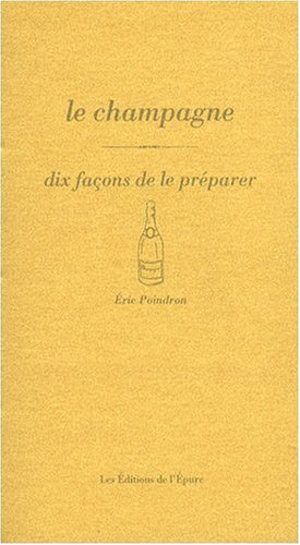 Le champagne : dix façons de le préparer