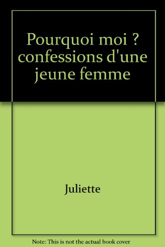 Pourquoi moi ? : confession d'une jeune femme d'aujourd'hui