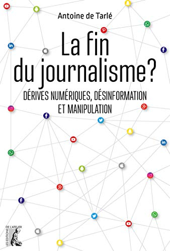 La fin du journalisme ? : dérives numériques, désinformation et manipulation