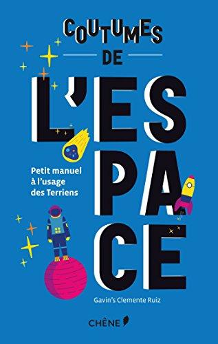 Coutumes de l'espace : petit manuel à l'usage des Terriens