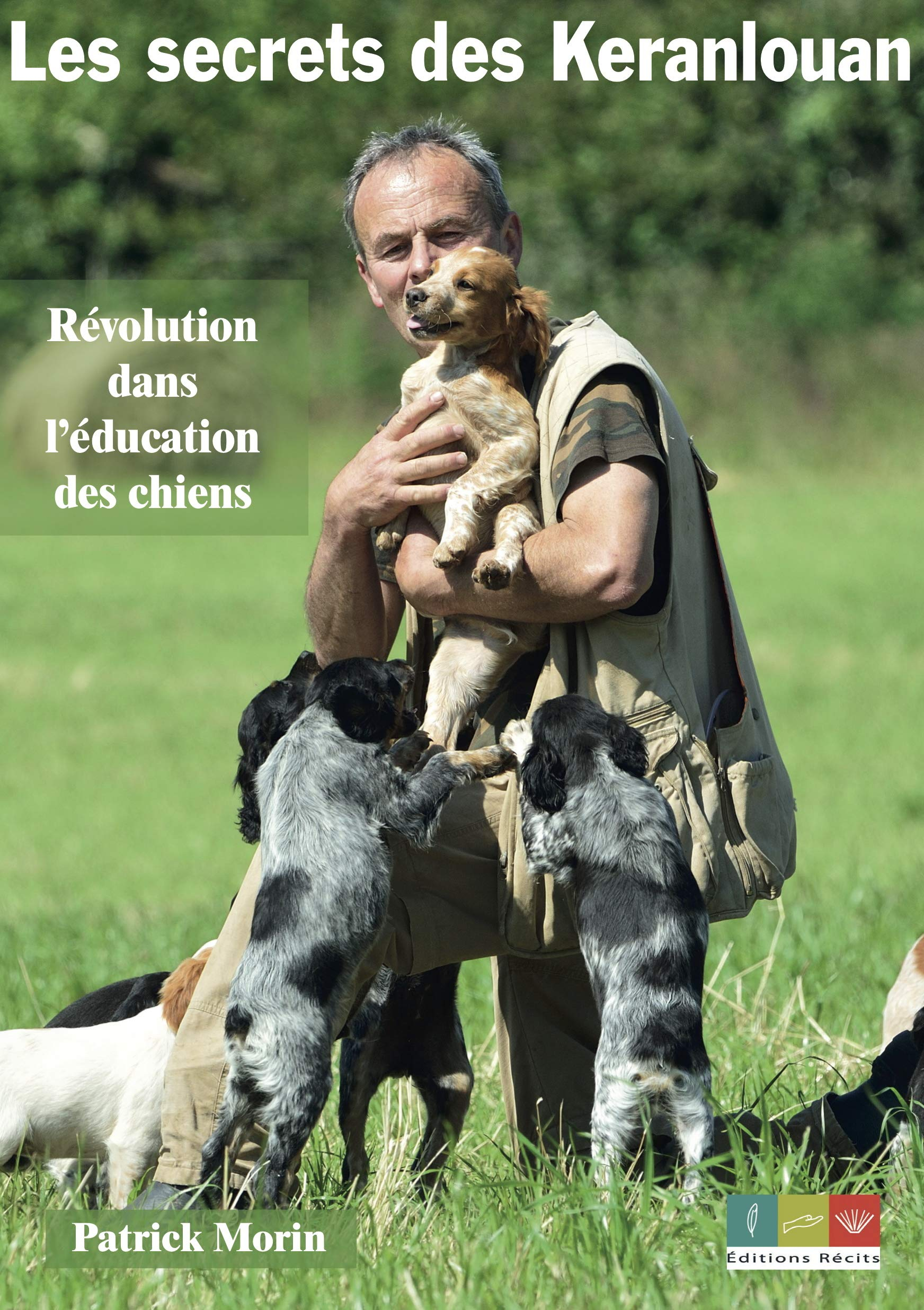 Les secrets des Keranlouan. Révolution dans l'éducation des chiens