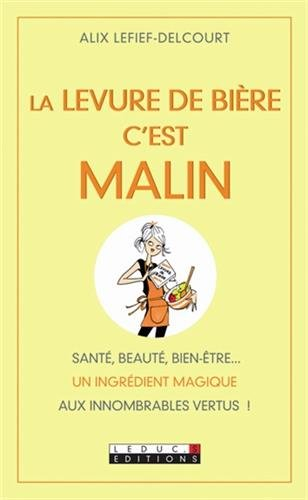 La levure de bière c'est malin : santé, beauté, bien-être... un ingrédient magique aux innombrables 