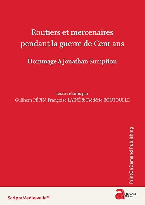 Routiers et mercenaires pendant la guerre de Cent ans : hommage à Jonathan Sumption : actes du collo