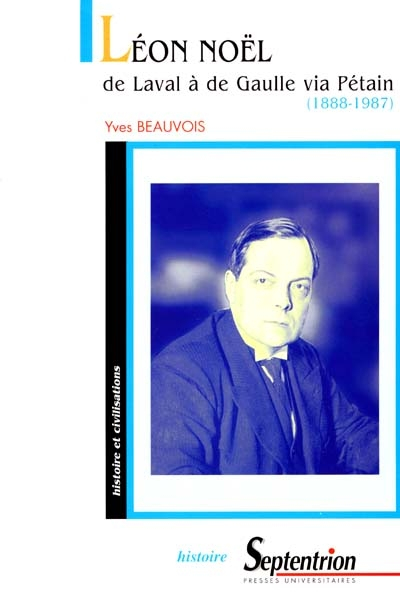 Léon Noël : de Laval à de Gaulle via Pétain (1888-1987)
