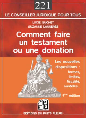 Comment faire un testament ou une donation : les nouvelles dispositions, formes, limites, fiscalité,
