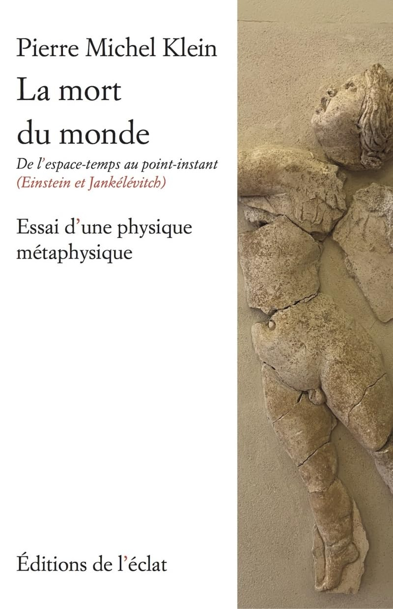 La mort du monde : de l'espace-temps au point-instant (Einstein & Jankélévitch) : essai d'une physiq