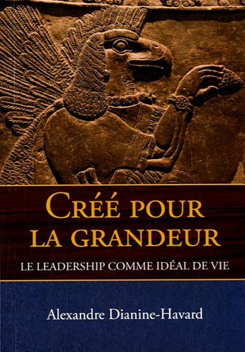 Créé pour la grandeur : le leadership comme idéal de vie