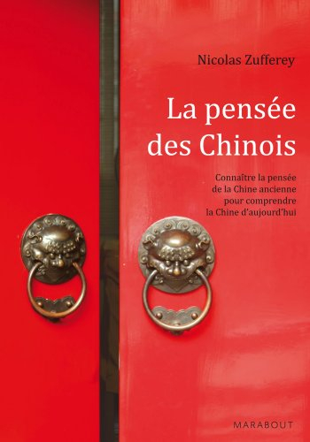La pensée des Chinois : connaître la pensée de la Chine ancienne pour comprendre la Chine d'aujourd'