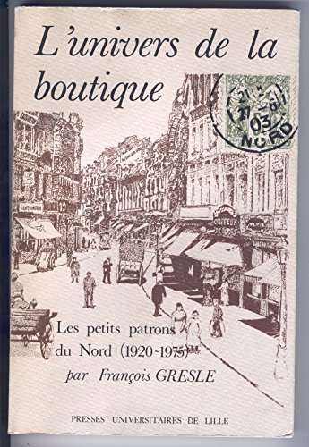 l'univers de la boutique. famille et métier chez les petits patrons du nord (1920-1975)