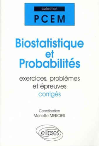 Biostatistique et probabilités : exercices, problèmes et épreuves corrigées