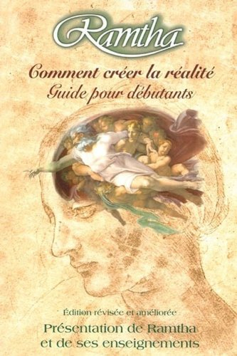 Comment créer la réalité : guide pour débutants : présentation de Ramtha et de ses enseignements