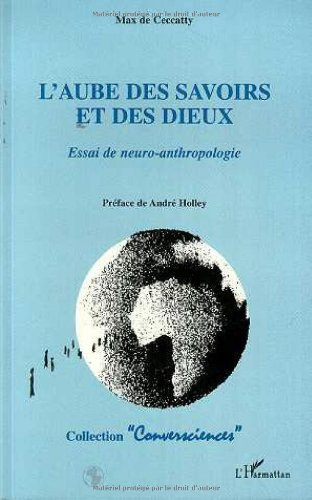 L'aube des savoirs et des dieux : essai de neuro-anthropologie