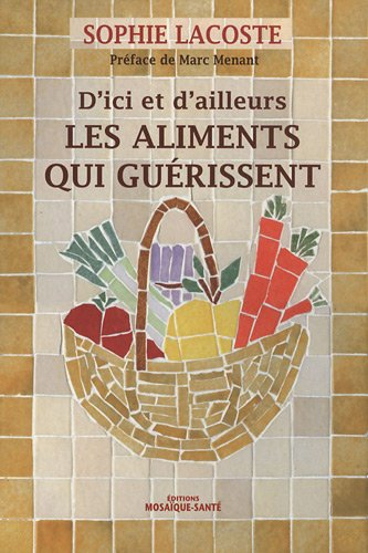 Les aliments qui guérissent, d&#039;ici et d&#039;ailleurs