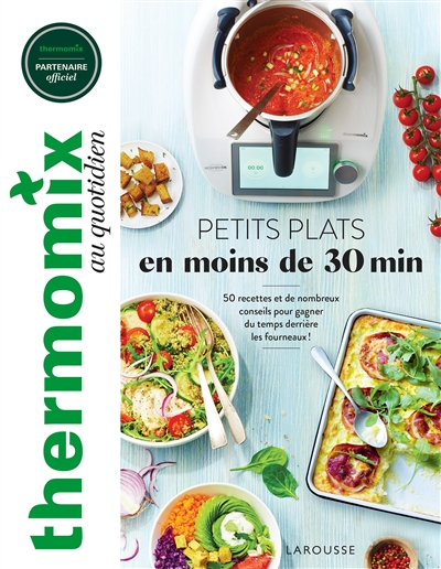Thermomix au quotidien : petits plats en moins de 30 min : 50 recettes et de nombreux conseils pour 