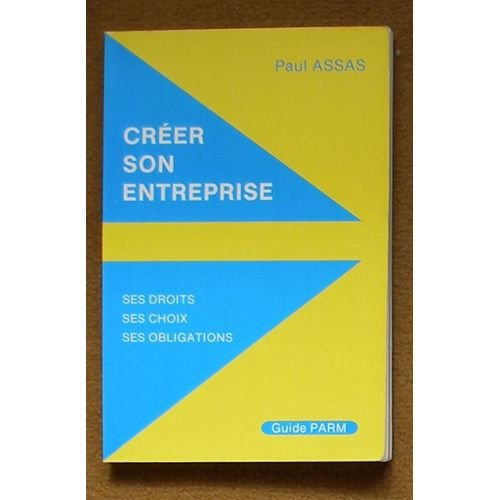 Créer son entreprise : ses droits, ses choix, ses obligations