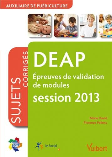DEAP épreuves de validation de modules, auxiliaire de puériculture : sujets corrigés, session 2013