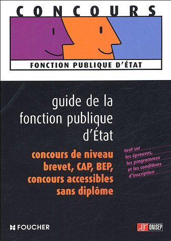 Guide de la fonction publique d'Etat : concours de niveau brevet, CAP, BEP, concours accessibles san