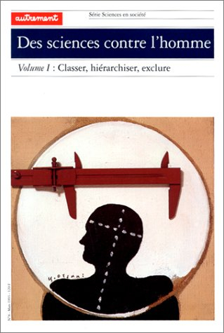 Des sciences contre l'homme. Vol. 1. Classer, hiérarchiser, exclure
