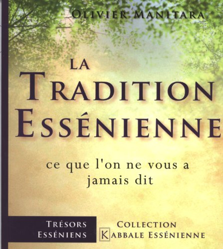 La tradition essénienne : ce que l'on ne vous a jamais dit : un chemin authentique pour une vie rich