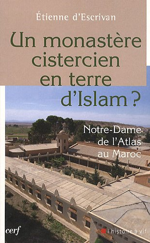 Un monastère cistercien en terre d'Islam : Notre-Dame de l'Atlas au Maroc