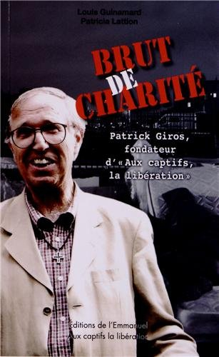Brut de charité : Patrick Giros, fondateur d'Aux captifs la libération