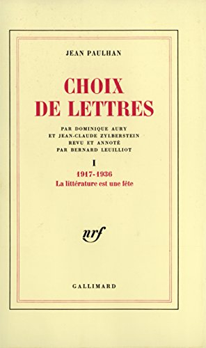 Choix de lettres. Vol. 1. La Littérature est une fête : 1917-1936