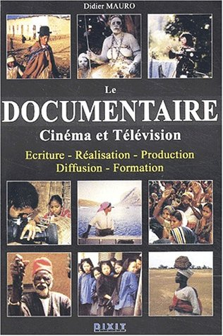 le documentaire : cinéma et télévision ecriture - réalisation - production - diffusion - formation