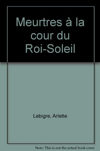 Meurtres à la cour du Roi-Soleil