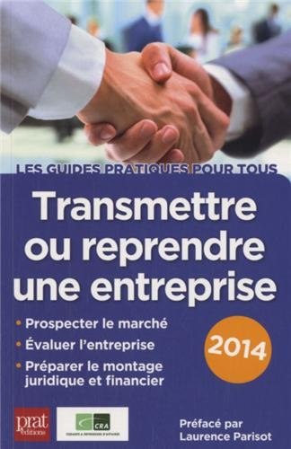 Transmettre ou reprendre une entreprise : prospection du marché, évaluation de l'entreprise, montage
