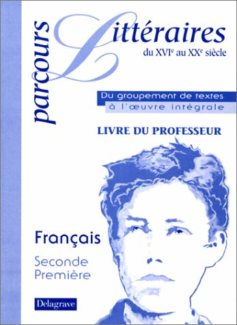 Parcours littéraires du XVIe au XXe siècle : du groupement de textes à l'oeuvre intégrale, livre du 